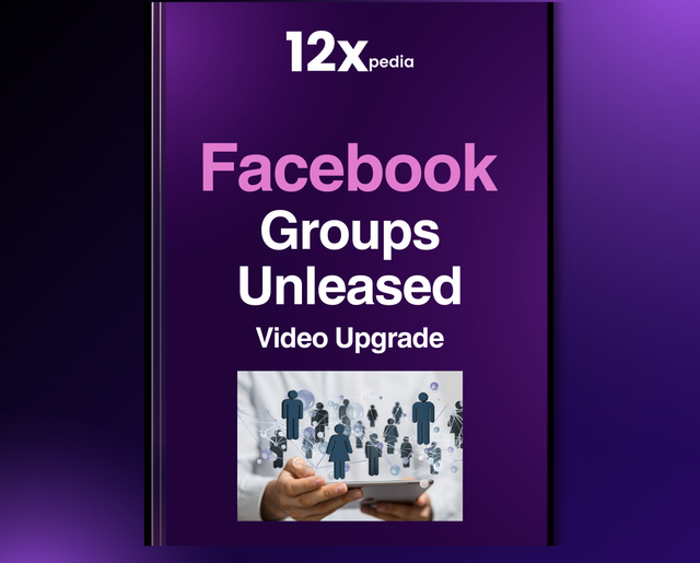FACEBOOK GROUPS UNLEASHED - VIDEO UPGRADE