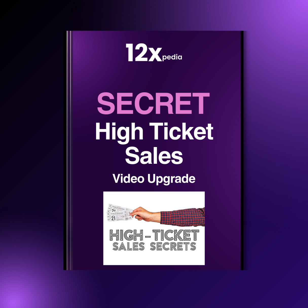 SECRET HIGH TICKET SALES - VIDEO UPGRADE